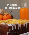 Plumcake ai mandarini | Idee in pasta &amp; in pentola